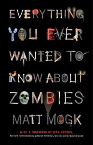Matt Mogk: "Everything You Ever Wanted to Know About Zombies", kansi. Lähde: GoodReads.com